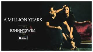 JOHNNYSWIM A Million Years Official Audio [upl. by Einhpad]