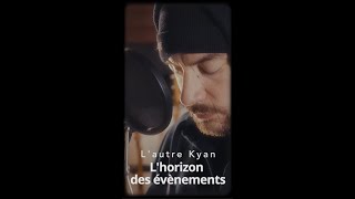 Lautre Kyan  Lhorizon des évènements [upl. by Uah]