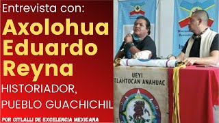 Entrevista con Axolohua Eduardo Reyna Historiador Miembro del Pueblo Guachichil de San Luis Potosi [upl. by Lipps]