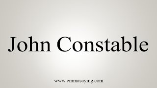 How To Say John Constable [upl. by Adnilahs]