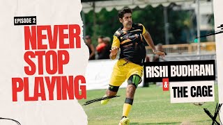 EP 2 Never Stop Playing Rishi Budhrani X The CAGE [upl. by Anuahsed]