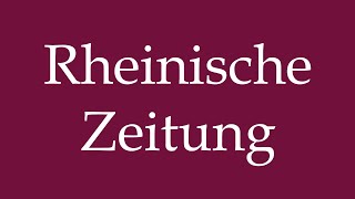 How to Pronounce Rheinische Zeitung Correctly in German [upl. by Sudoeht]