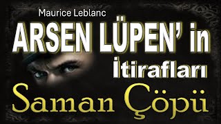 SAMAN ÇÖPÜ  Arsen Lüpen in İtirafları  Maurice Leblanc SESLİ KİTAP [upl. by Notlek]