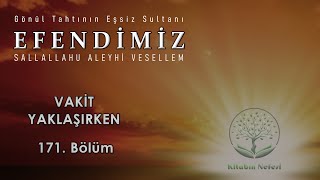 Vakit Yaklaşırken l Efendimiz ﷺ l 171 Bölüm [upl. by Nalim935]