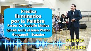 Iluminados por la Palabra  Pastor Dr Rodolfo Muñoz Predicas Cristianas [upl. by Gonzalez]