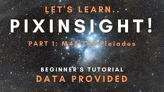 PixInsight Beginners Tutorial  Part 1 OSC M45  Free Data Provided [upl. by Vacuva]