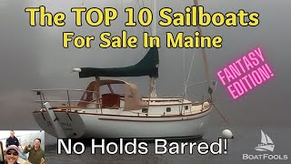 BoatFools Top 10 Sailboats for Sale in Maine No Holds Barred Fantasy Edition [upl. by Licko]