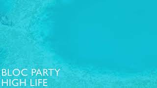 Bloc Party  High Life Official Audio [upl. by Evalyn]