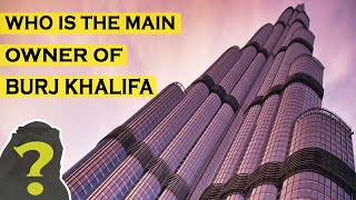 Who is the Main Owner of Burj Khalifa The tallest building in the World   Real Facts [upl. by Mikaela]