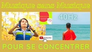 Musique Pour Se Concentrer 2021 Ondes Gamma 40 Hz [upl. by Sherborne]