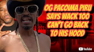 OG PACOIMA PIRU SAYS WACK 100 IS BEING EXTORTED BY THE OG PIRUS AND HE CANT GO TO HIS HOOD [upl. by Heyra]