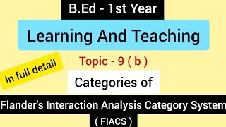 Topic  9 b Categories of Flanders Interaction Analysis Category System  BEd  1st Year [upl. by Aiekat]