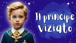 IL PRINCIPE VIZIATO  FAVOLE PER BAMBINI  FIABE ITALIANE [upl. by Nehgem861]