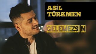 Asil Türkmen  Gelemezsin [upl. by Dovev555]