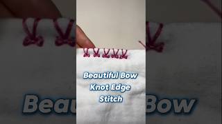 Beautiful Bow Knot Edge Stitch Tutorial [upl. by Braden]