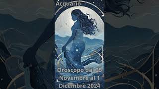 Acquario Oroscopo Settimanale dal 25 Novembre al 01 Dicembre 2024 [upl. by Alurta395]