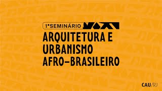 1º Seminário Arquitetura e Urbanismo Afrobrasileiro [upl. by Nonnair664]