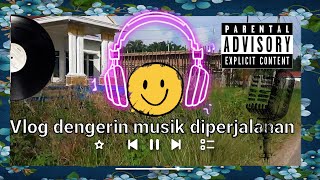 VLOG MENDENGARKAN MUSIK DIPERJALANAN [upl. by Ahseal828]