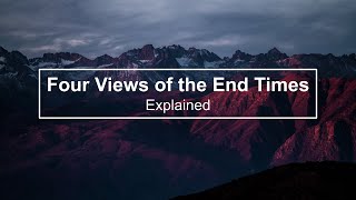 Four Views of the End Times Explained [upl. by Robins]