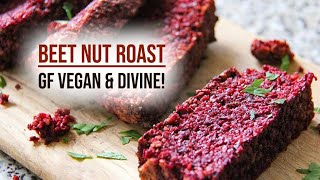 Beet Nut Roast  Vegan Glutenfree amp DIVINELY delicious [upl. by Alegnat]