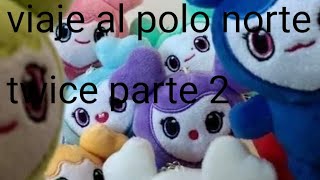 ☃️viaje al polo norte twiceparte 2❄️ [upl. by Casimire]