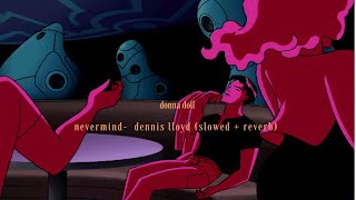 dennis lloyd nevermind slowed  reverb [upl. by Fe359]