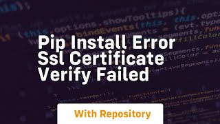 pip install error ssl certificate verify failed [upl. by Annyahs]