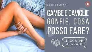 Gambe e caviglie gonfie cosa posso fare [upl. by Dirk]