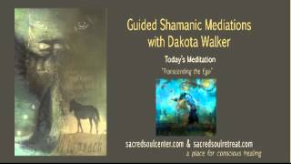 Transcending the Ego  Guided Shamanic Meditation [upl. by Skipton]