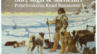 Sne sagn amp slædefart  Polarforskeren Knud Rasmussen I [upl. by Oliviero]