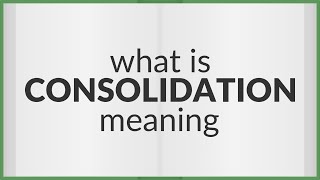 Consolidation  meaning of Consolidation [upl. by Frere313]