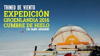 Trineo de Viento  Expedición quotGroenlandia Cumbre de Hielo 2016quot  Ramón Larramendi [upl. by Ginni]