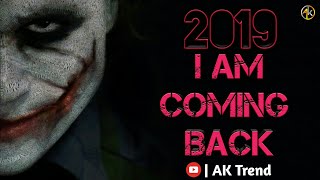 2019 I am coming Back  Joker New Year 2019 Attitude Whatsapp Status  AK Trend [upl. by Souza]