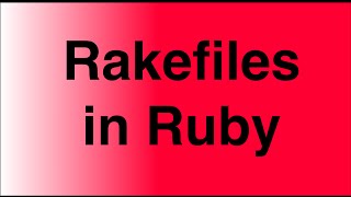 Rakefiles in Ruby [upl. by Enidualc]