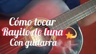 Cómo tocar  Rayito de luna  con guitarra 🇲🇽 [upl. by Crane]