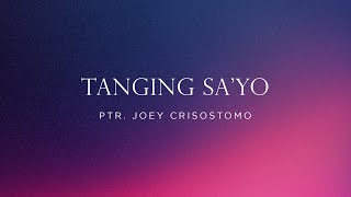 Tanging Sayo  Ptr Joey Crisostomo  Lyric Video  JIL Worship [upl. by Matthia]