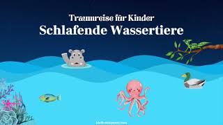 Traumreise für Kinder zum Einschlafen  Schlafende Wassertiere  Geschichte zum Schlafen über Tiere [upl. by Lampert]