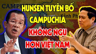 Hunsen Tuyên Bố quotCAMPUCHIA KHÔNG NGU HƠN VNquot Khiến TG Phải BÀNG HOÀNG NGƠ NGÁC [upl. by Onilegna195]