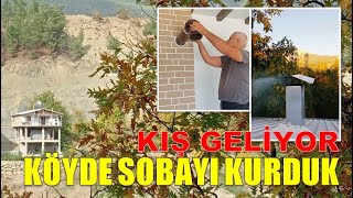 HAVALAR SOĞUDU  KÖY EVİNE SOBAYI KURDUK  GÜZ MÜ GELDİ EVET GÜZ GELDİ  KÖYDE KIŞ DÜZENİNE GEÇİŞ [upl. by Eenej]