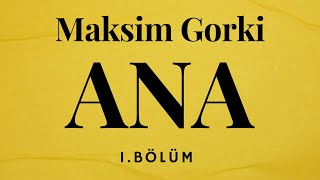 ANA  MAKSİM GORKİ 1 BÖLÜM [upl. by Ativak]