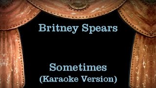 Britney Spears  Sometimes  Lyrics Karaoke Version [upl. by Lleoj]