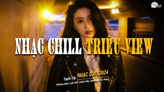 Nhạc Chill TikTok Triệu View  BXH Nhạc Trẻ Lofi Hay Nhất Hiện Nay  Top 20 Nhạc TikTok Hay 2024 [upl. by Arnuad]