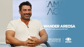 AMAZONAS ACONTECE  WANDER AREOSA  CEO DO UIARA AMAZON RESORT  261024 [upl. by Oivatco]