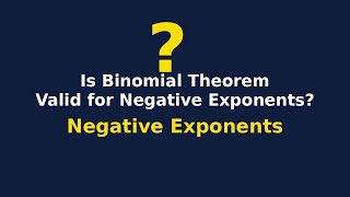 Dissecting Binomial Theorem for Negative Exponents [upl. by Scharaga152]