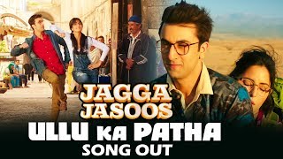 Ullu Ka Pattha VIDEO Song Out  Jagga Jasoos  Ranbir Kapoor Katrina Kaif [upl. by Jazmin396]