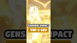 TOP 5 GEO CHARACTERS IN 51 GENSHIN IMPACT [upl. by Giralda]