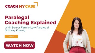 Paralegal Coaching Explained Part 2  with Senior Family Law Paralegal Brittany Koenig [upl. by Atilrak]