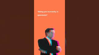 quotBeing pro humanity is speciesistquot  Elon Musk [upl. by Llacam]