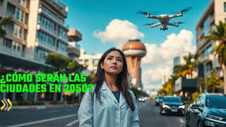 quotAsí Viviremos en las Ciudades Futuristas del Año 2050 🚀🌆quot [upl. by Rozek]