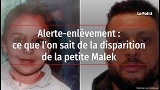 Alerteenlèvement  ce que l’on sait de la disparition de la petite Malek [upl. by Mercer]